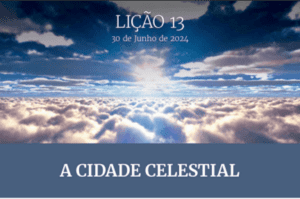 Lição 13: A Cidade Celestial – Lição Adultos CPAD – 2º Trimestre 2024